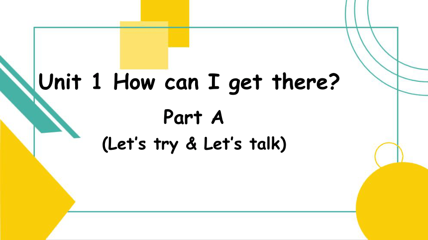 Unit 1 How can I get there? A Let's try & Let's talk 课件 （共29张PPT）
