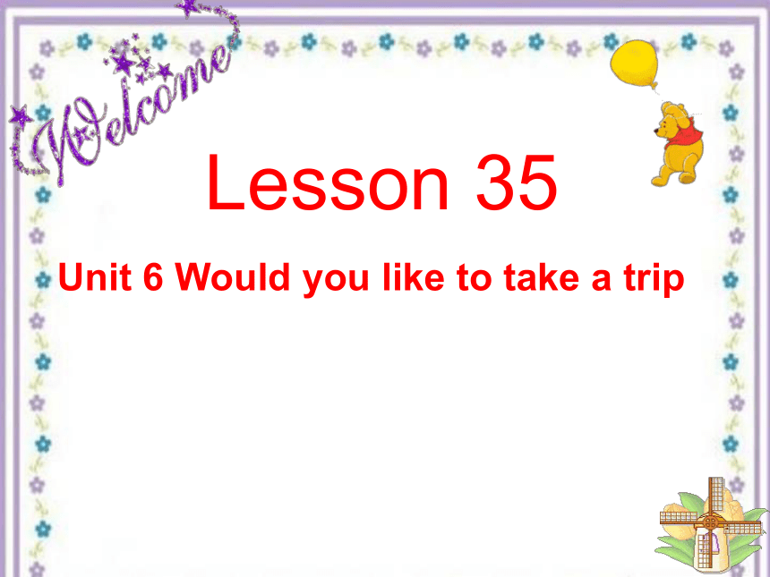 Unit6 Would you like to take a trip？(Lesson35) 课件（20张PPT)