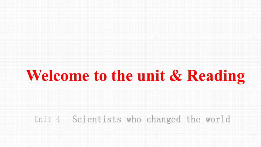 牛津译林版（2019）必修第三册Unit 4 Scientists who changed the world Welcome to the unit & Reading  课件(共26张PPT)