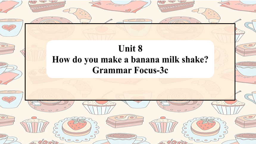 Unit 8 How do you make a banana milk shake Section A Grammar Focus-3c课件(共24张PPT)