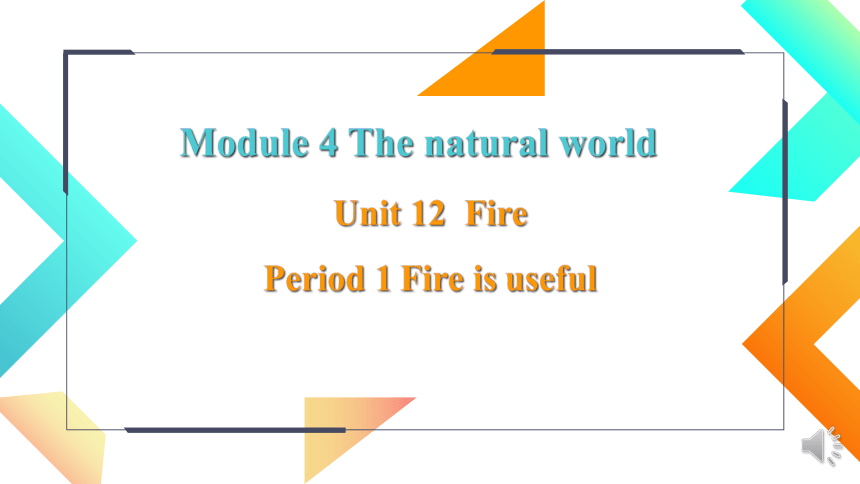Module 4  Unit 12 Fire Period 1 课件(共19张PPT)