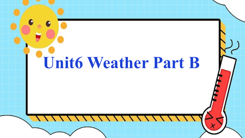 Unit 6 Weather Part B 课件(共15张PPT)