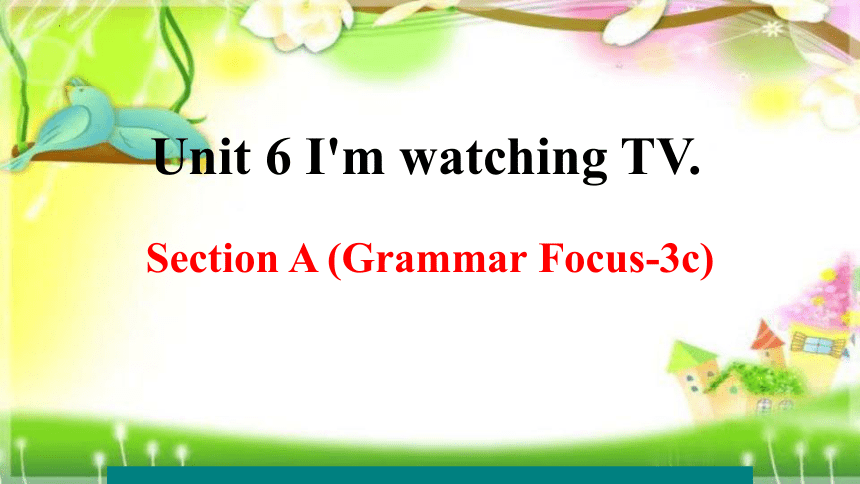 Unit6  I'm watching TV SectionA Grammar Focus-3c 课件(共18张PPT)人教版英语七年级下册