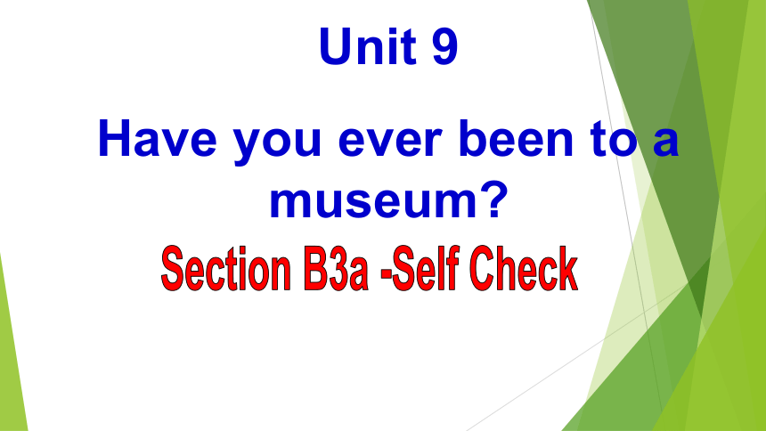 Unit 9 Have you ever been to a museum? Section B3a -Self Check课件（32张PPT）