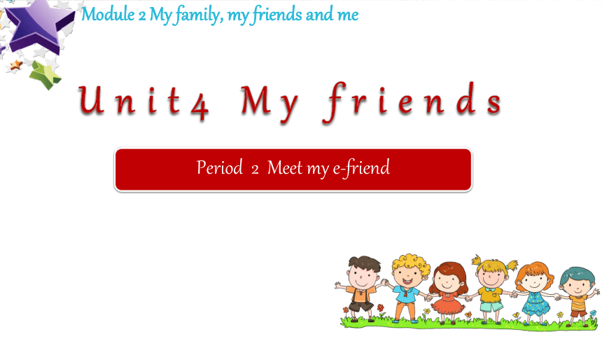 Module 2 My family, my friends and me Unit 4 My friends Period 2 课件（共27张ppt）