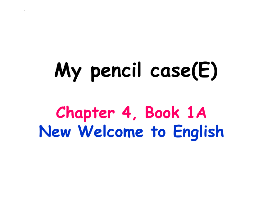 Chapter4 My pencil case(E)课件(共11张PPT)