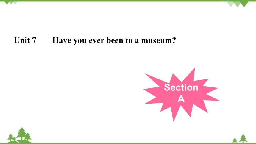 Unit 7 Have you ever been to a museum Section A 课件(共41张PPT)