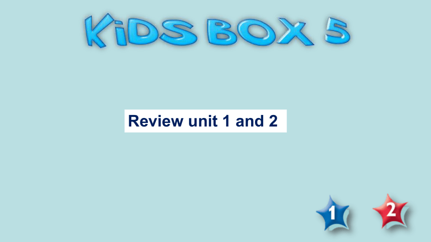 剑桥国际少儿英语 kid‘s box 第五册 课件Review Unit 1and 2（共25张ppt）