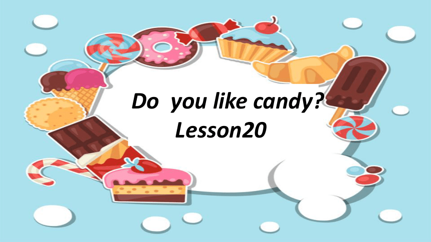 Unit 4 Do you like candy？Lesson20 课件（26张ppt）