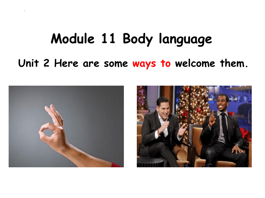 外研版七年级下册Module 11 Body language Unit 2 Here are some ways to welcome them.课件(共16张PPT)