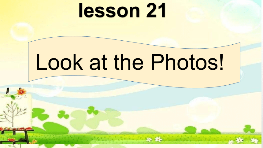 Unit 4 Did You Have a Nice Trip?-Lesson 21 Look at the Photos！（6）课件（34张PPT）