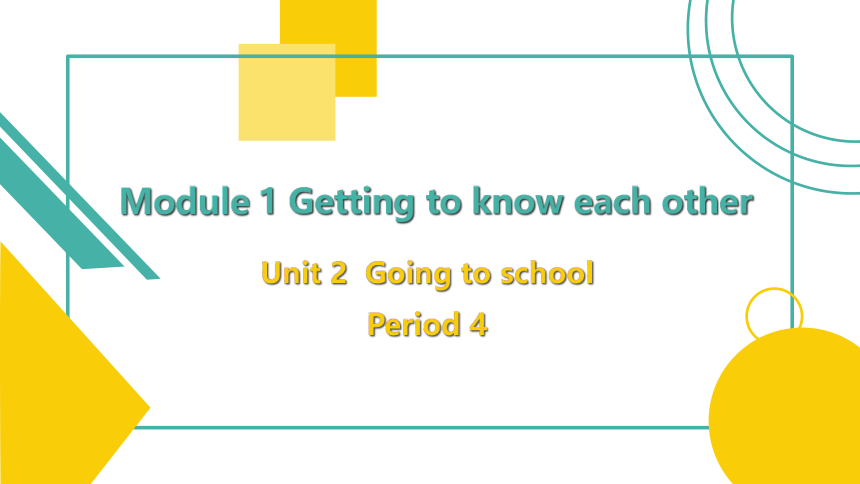 Module1 Unit 2  Going to school Period 4 课件(18张PPT）