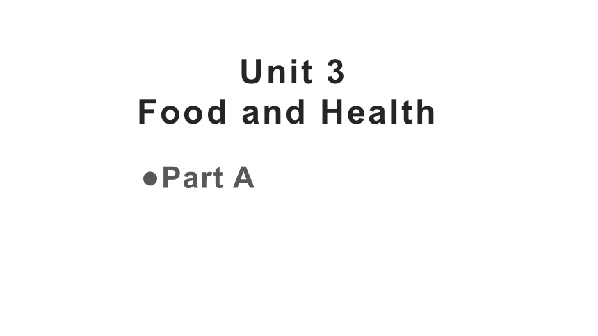 Unit 3 Food and Health Part A 课件（32张PPT)