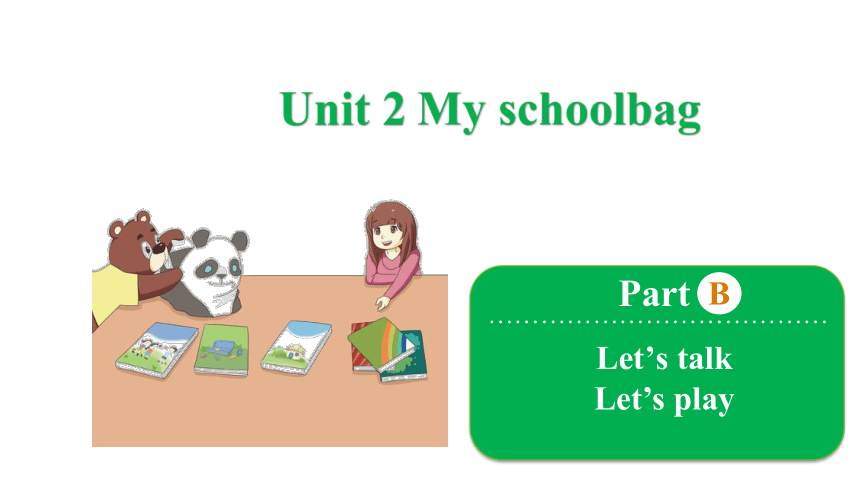 Unit 2 My schoolbag Part B  Let's talk & Let's play 课件（23张ppt）