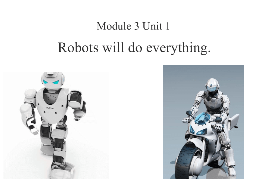 Module 3 Unit 1 Robots will do everything课件(共15张PPT)