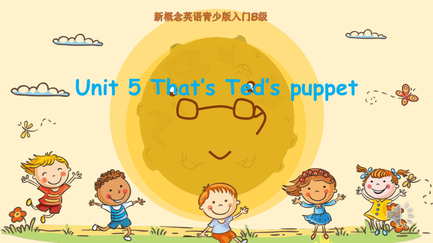 新概念英语青少版入门B Unit 5 That’s Ted’s puppet lesson 2 课件（19张PPT)