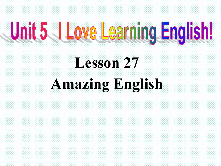 Unit 5 Lesson27 Amazing English课件  (共22张PPT)