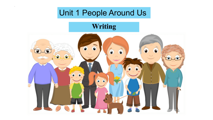 Module 1  Unit 1 People around us Writing 课件 (共20张PPT)