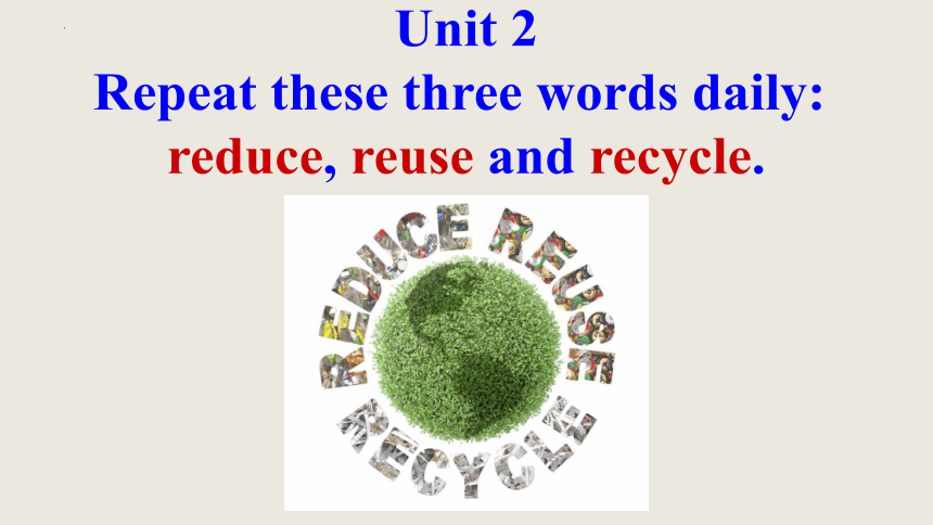 Module 12 Unit 2  Repeat these three words daily: reduce, reuse and recycle.课件(共16张PPT)
