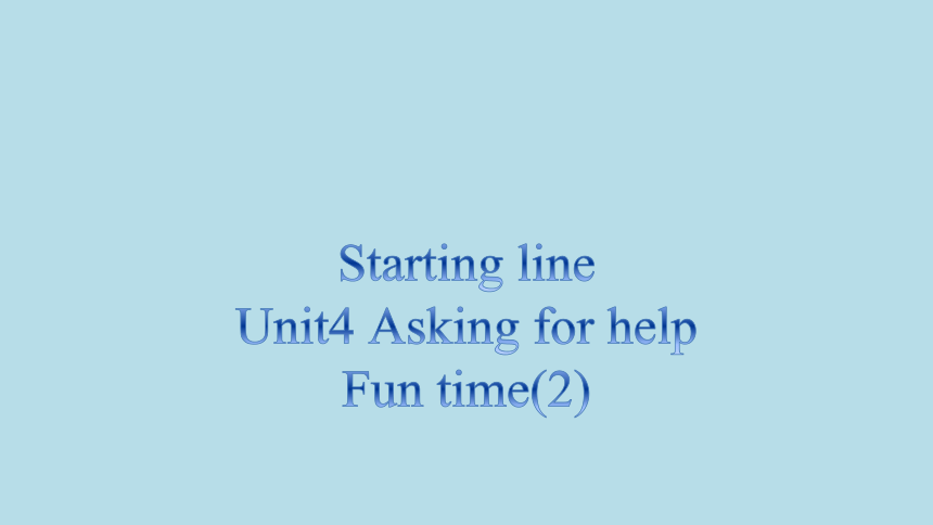 Unit4 Asking for help Fun time课件(共12张PPT)