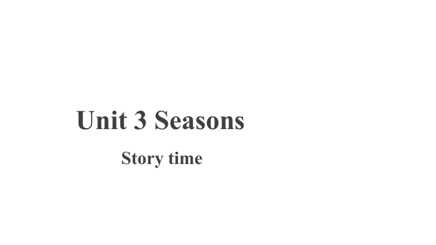 Unit 3 Seasons  Story time 课件 (共15张PPT)