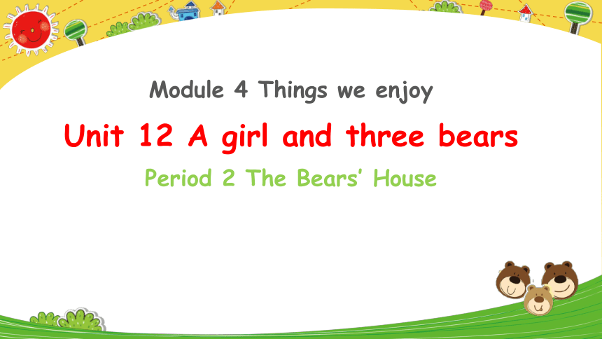 Unit 12 A girl and three bears P2 The Bears’ House课件（共29张PPT）