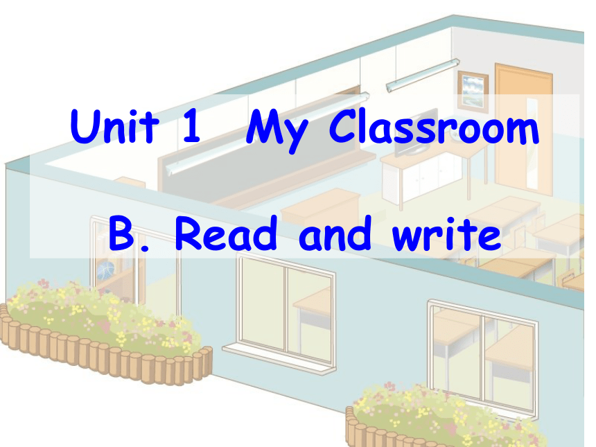 Unit 1 My Classroom Part B Read and write课件(共37张PPT）