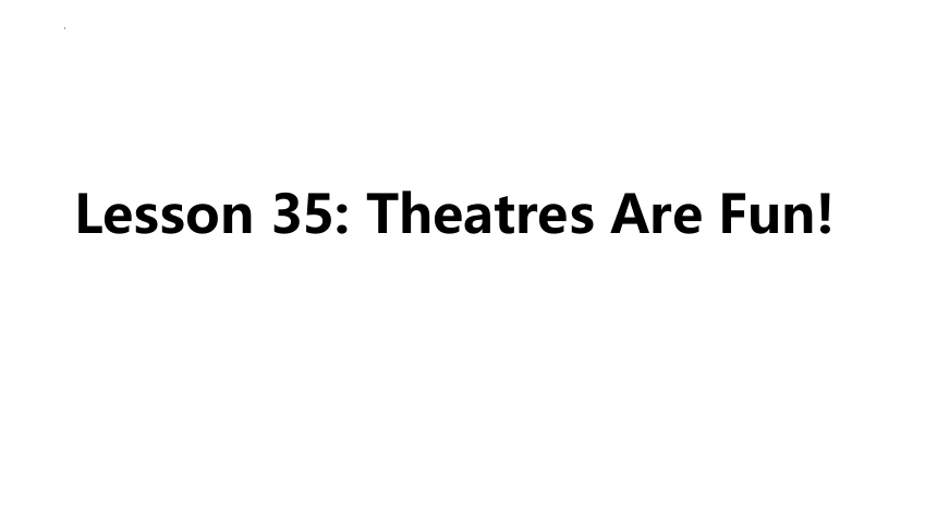 冀教版英语九年级全册 Unit 6 Lesson 35 Theatres Are Fun! 课件 (共17张PPT)
