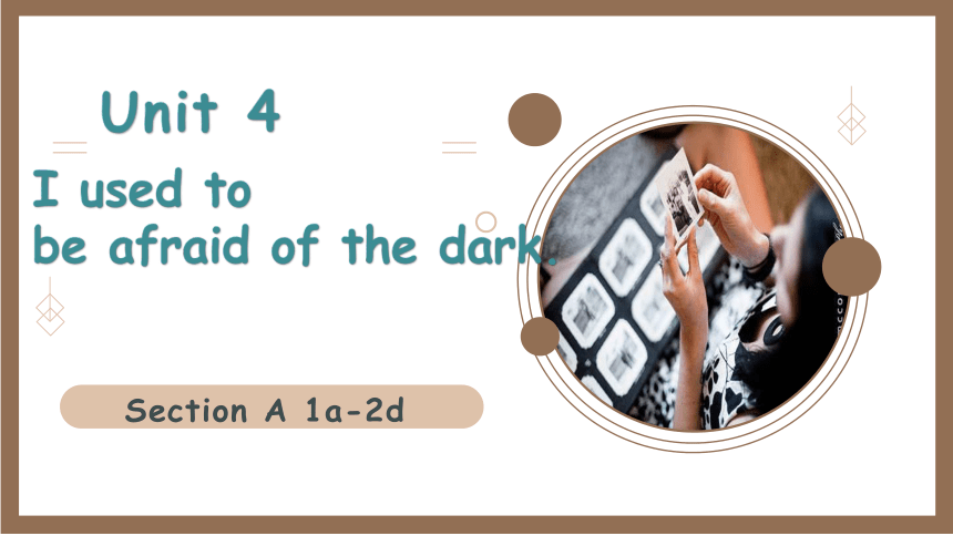 【培优课堂】Section A 1a-2d 课件+内嵌音频 人教九年级Unit4 I used to be afraid of the dark