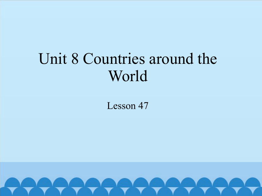 Unit 8  Lesson 47  The U.K. and Australia 课件(共25张PPT)