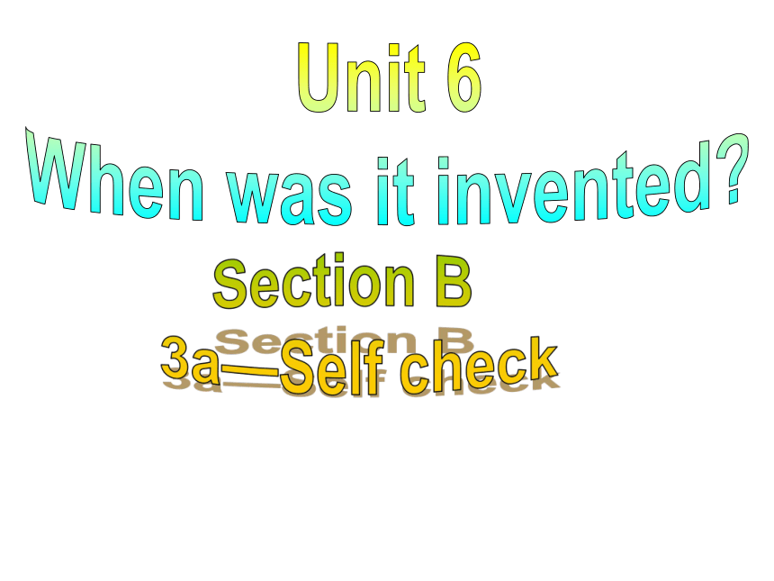 人教版九年级全册Unit6 When was it invented？ SectionB3a--Self check课件(共26张PPT，无音频)