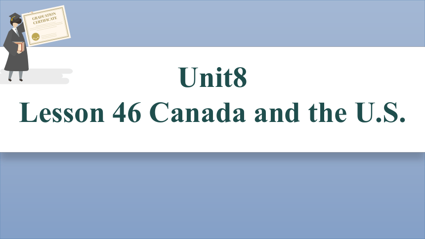 冀教版七年级上册Unit 8 Countries around the world Lesson 46  Canada and the U.S.课件(共16张PPT)