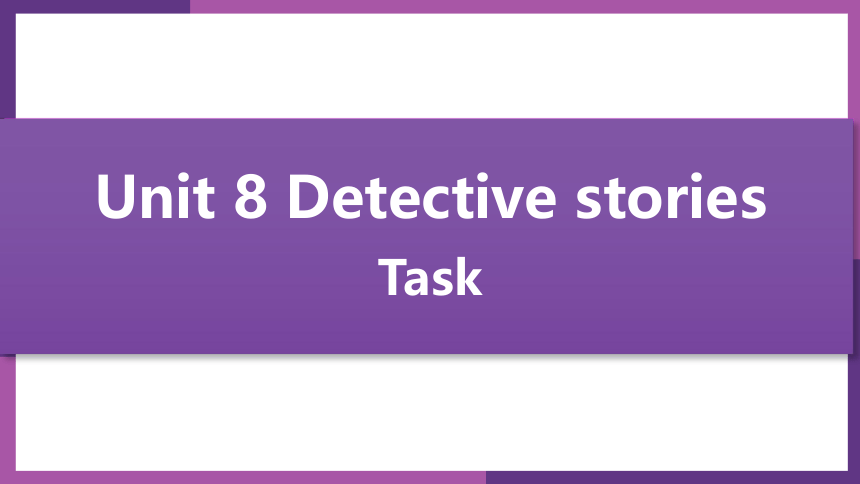 Unit 8 Detective stories period 6 Task课件+嵌入音频(共33张PPT)
