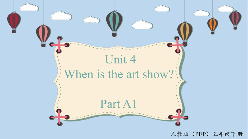 Unit 4 When is the art show? Part A  Let's talk 优质课件