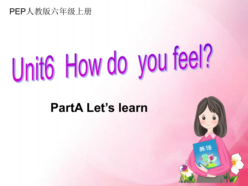 Unit 6 How do you feel Part A  Let’s learn 课件(共23张PPT)