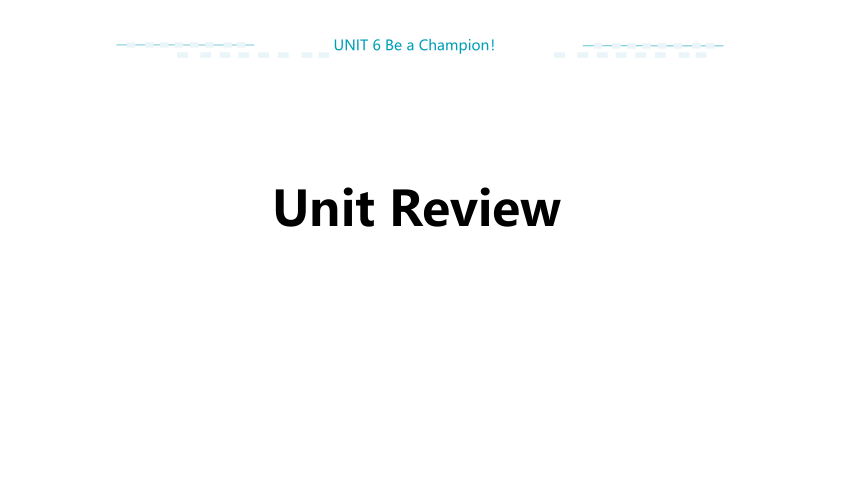 Unit  6 Be a Champion Unit Review课件（23张PPT)