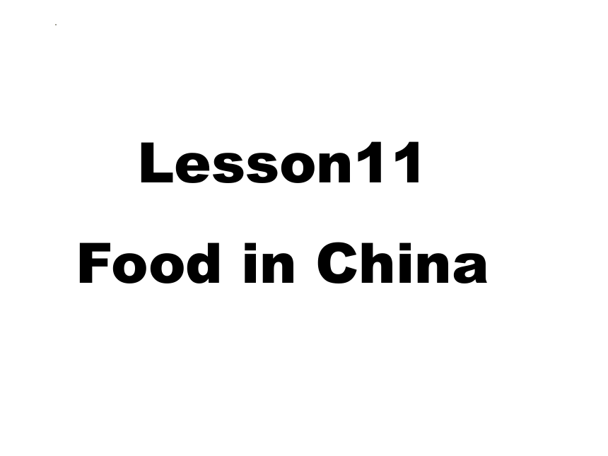 Unit 2 It's Show Time!  Lesson 11 Food in China 课件（35张PPT）