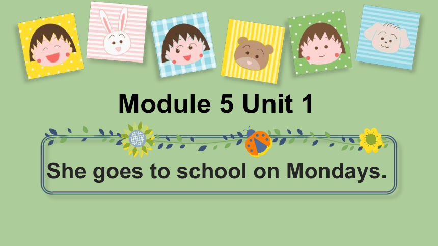 Module5 Unit1 She goes to school on Mondays 课件(共32张PPT)