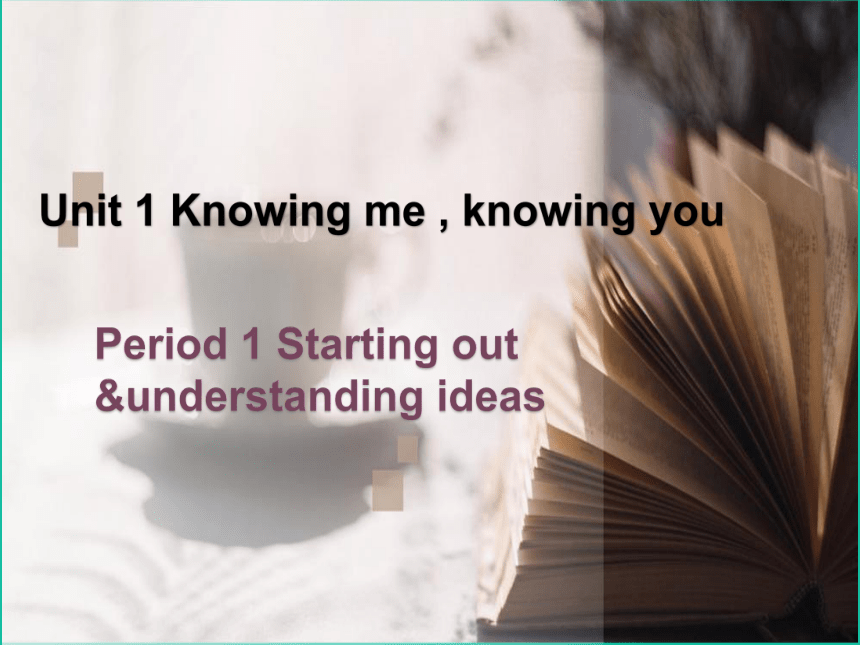 外研版（2019）  必修第三册  Unit 1 Knowing Me, Knowing You Starting out & Understanding ideas 课件(21张ppt)