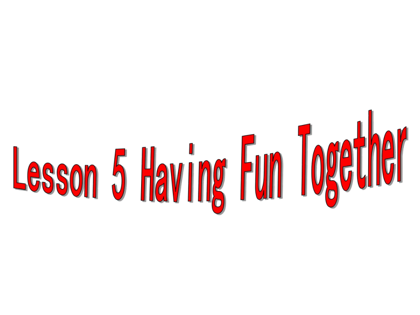 Unit 1 Lesson 5 Having Fun Together课件（17张）