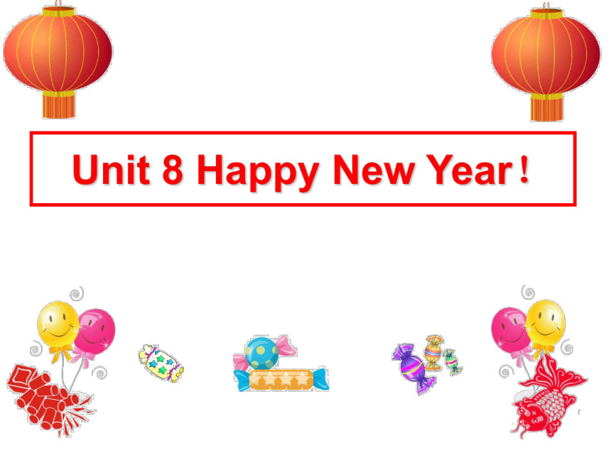 Unit 8 Happy New Year（Story time）课件（共57张）