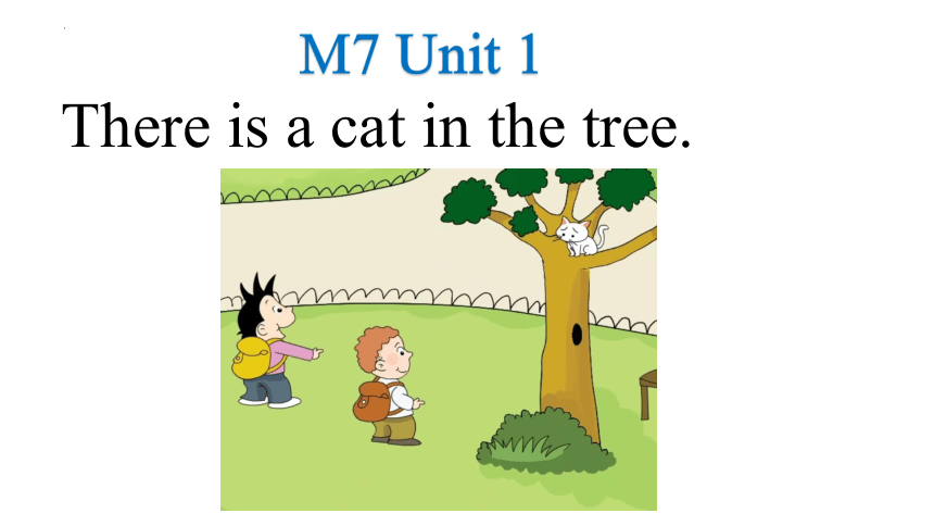 Module 7 Unit 1 There is a cat in the tree课件(共34张PPT)