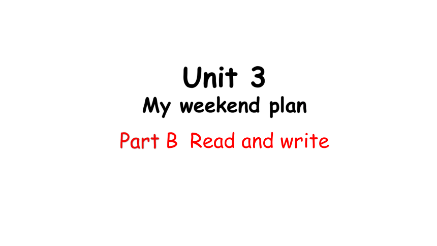 Unit 3 My weekend plan PB Read and write课件（29张PPT)