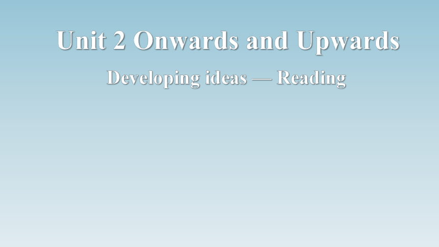 外研版（2019）选择性必修 第一册Unit 2 Onwards and upwards Developing ideas — Reading公开课课件(共48张PPT)