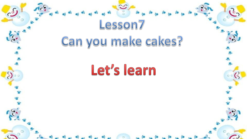 Lesson 7 Can you make cakes Let's learn  课件(共23张PPT)