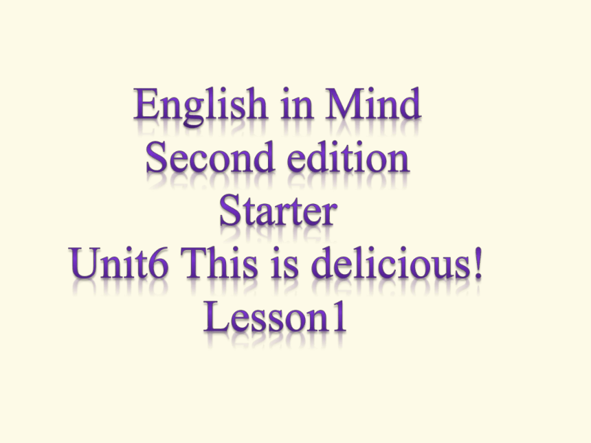 外研版剑桥新思维English in Mind Second edition Starter Unit6 This is delicious! Lesson 1 课件(共13张PPT)