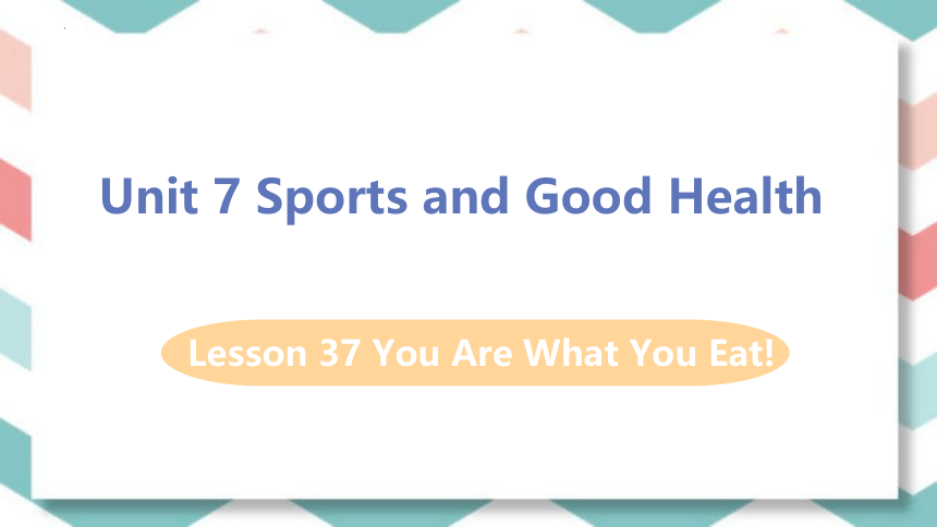 Lesson 37 You Are What You Eat！课件(共25张PPT)2022-2023学年冀教版七年级英语下册