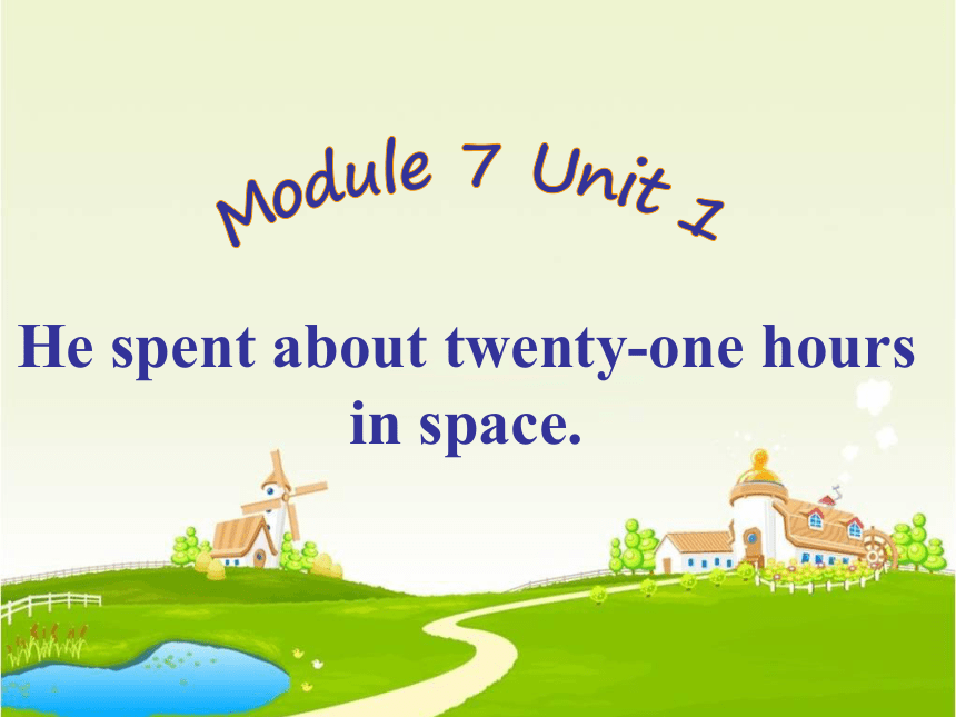 Module7 Unit1 He spent about twenty-one hours in space. 课件(共30张PPT)