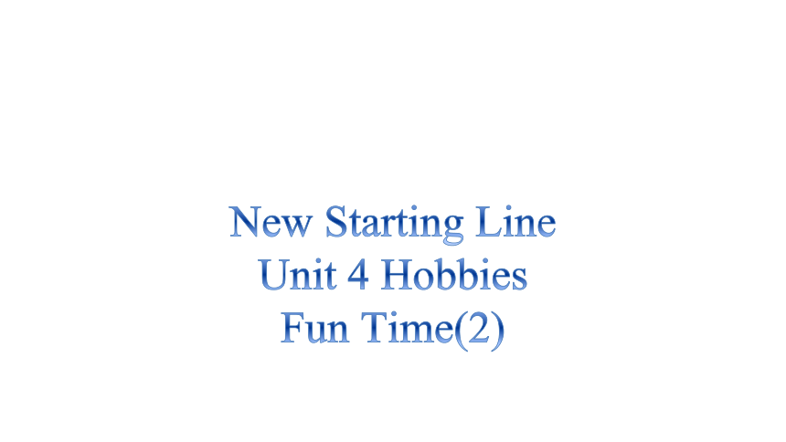 Unit 4 Hobbies Fun time 课件(共11张PPT)