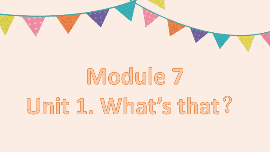 Module 7 Unit 2 What's that？课件（共38张ppt）